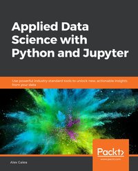 Applied Data Science with Python and Jupyter - Alex Galea - ebook