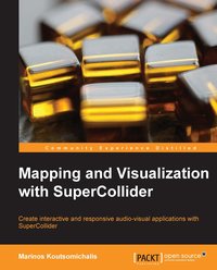 Mapping and Visualization with SuperCollider - Marinos Koutsomichalis - ebook