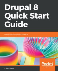 Drupal 8 Quick Start Guide - J. Ayen Green - ebook