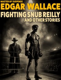 Fighting Snub Reilly and Other Stories - Edgar Wallace - ebook