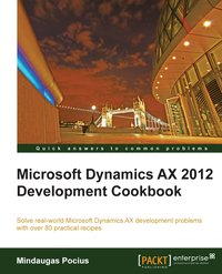 Microsoft Dynamics AX 2012 Development Cookbook - Mindaugas Pocius - ebook