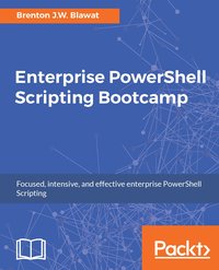 Enterprise PowerShell Scripting Bootcamp - Brenton J.W. Blawat - ebook
