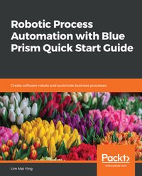 Robotic Process Automation with Blue Prism Quick Start Guide - Lim Mei Ying - ebook