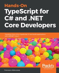 Hands-On TypeScript for C# and .NET Core Developers - Francesco Abbruzzese - ebook