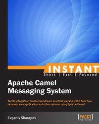 Instant Apache Camel Messaging System - Evgeniy Sharapov - ebook