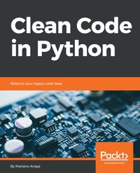 Clean Code in Python - Mariano Anaya - ebook