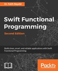 Swift Functional Programming - Dr. Fatih Nayebi - ebook
