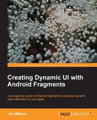 Creating Dynamic UI with Android Fragments - Jim Wilson - ebook