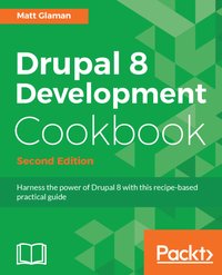 Drupal 8 Development Cookbook - Matt Glaman - ebook