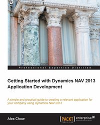 Getting Started with Dynamics NAV 2013 Application Development - Alex Chow - ebook