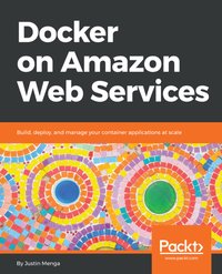 Docker on Amazon Web Services - Justin Menga - ebook