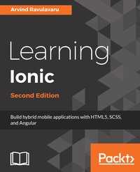 Learning Ionic, Second Edition - Arvind Ravulavaru - ebook