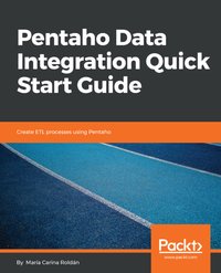 Pentaho Data Integration Quick Start Guide - María Carina Roldán - ebook