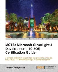 MCTS: Microsoft Silverlight 4 Development (70-506) Certification Guide - Johnny Tordgeman - ebook