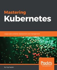 Mastering Kubernetes - Gigi Sayfan - ebook