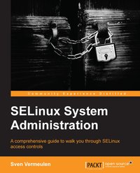 SELinux System Administration - Sven Vermeulen - ebook
