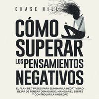 Cómo superar los pensamientos negativos - Chase Hill - audiobook