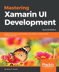 Mastering Xamarin UI Development. - Steven F. Daniel - ebook