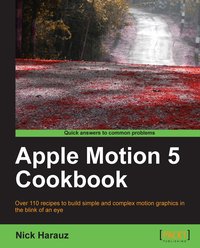 Apple Motion 5 Cookbook - Nick Harauz - ebook