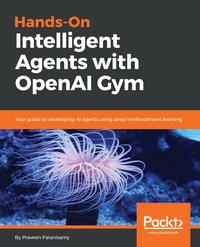 Hands-On Intelligent Agents with OpenAI Gym - Palanisamy Praveen - ebook