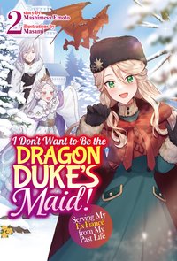 I Don't Want to Be the Dragon Duke's Maid! Serving My Ex-Fiancé from My Past Life: Volume 2 - Mashimesa Emoto - ebook