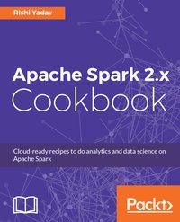 Apache Spark 2.x Cookbook - Rishi Yadav - ebook