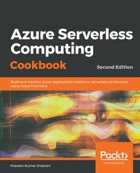 Azure Serverless Computing Cookbook - Praveen Kumar Sreeram - ebook