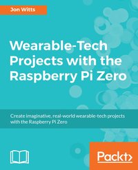 Wearable-Tech Projects with the Raspberry Pi Zero - Jon Witts - ebook