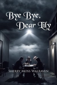 Bye Bye, Dear Lily - Sherry Moss Walraven - ebook