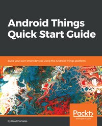 Android Things Quick Start Guide - Raul Portales - ebook