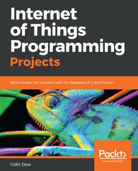 Internet of Things Programming Projects - Colin Dow - ebook