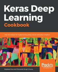 Keras Deep Learning Cookbook - Rajdeep Dua - ebook