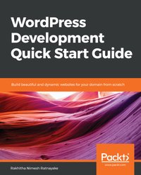 WordPress Development Quick Start Guide - Rakhitha Nimesh Ratnayake - ebook
