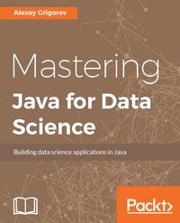 Mastering Java for Data Science - Alexey Grigorev - ebook
