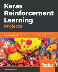 Keras Reinforcement Learning Projects - Giuseppe Ciaburro - ebook