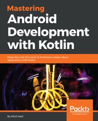 Mastering Android Development with Kotlin - Miloš Vasić - ebook