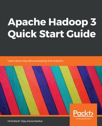 Apache Hadoop 3 Quick Start Guide - Hrishikesh Vijay Karambelkar - ebook