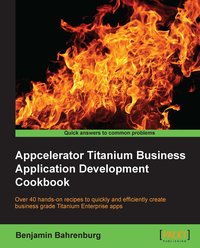 Appcelerator Titanium Business Application Development Cookbook - Benjamin Bahrenberg - ebook