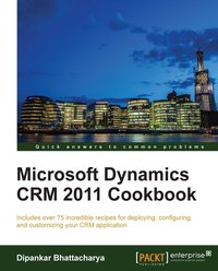 Microsoft Dynamics CRM 2011 Cookbook - Dipankar Bhattacharya - ebook