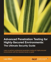 Advanced Penetration Testing for Highly-Secured Environments: The Ultimate Security Guide - Lee Allen - ebook