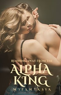 Running away from the Alpha King - Myfantasya - ebook