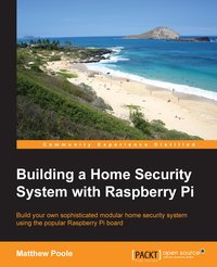 Building a Home Security System with Raspberry Pi - Matthew Poole - ebook