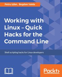 Working with Linux - Quick Hacks for the Command Line - Bogdan Vaida - ebook