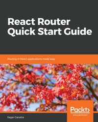 React Router Quick Start Guide - Sagar Ganatra - ebook