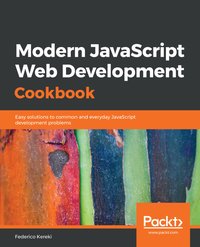 Modern JavaScript Web Development Cookbook - Federico Kereki - ebook