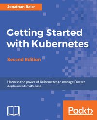 Getting Started with Kubernetes, Second Edition - Jonathan Baier - ebook