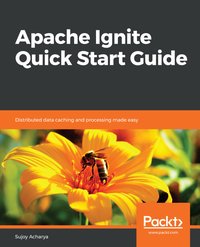 Apache Ignite Quick Start Guide - Sujoy Acharya - ebook
