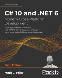 C# 10 and .NET 6 – Modern Cross-Platform Development - Mark J. Price - ebook