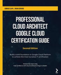 Professional Cloud Architect Google Cloud Certification Guide - Konrad Cłapa - ebook