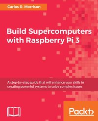 Build Supercomputers with Raspberry Pi 3 - Carlos R. Morrison - ebook